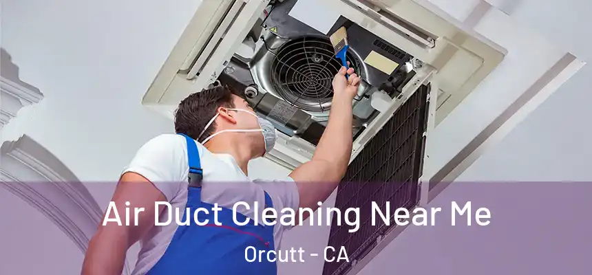  Air Duct Cleaning Near Me Orcutt - CA