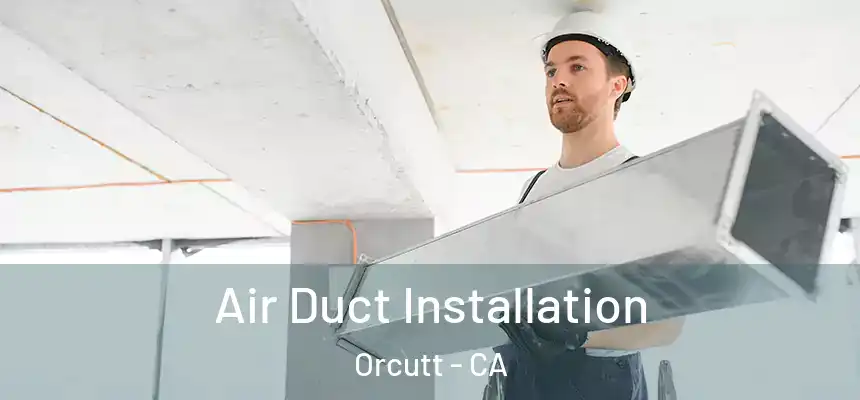  Air Duct Installation Orcutt - CA