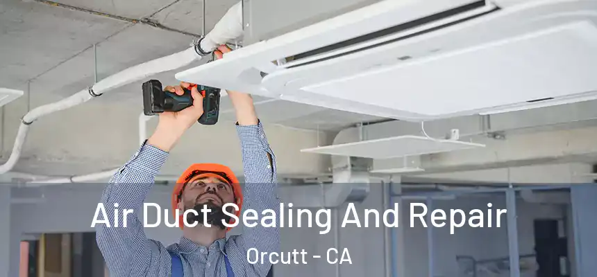 Air Duct Sealing And Repair Orcutt - CA