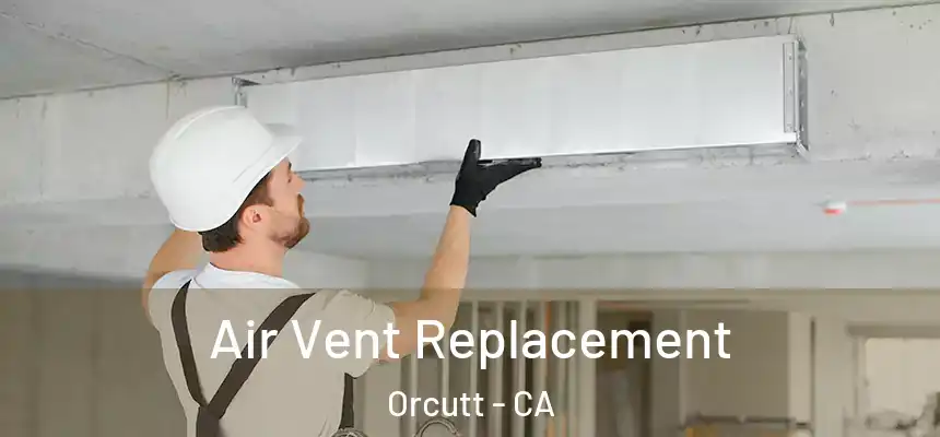  Air Vent Replacement Orcutt - CA