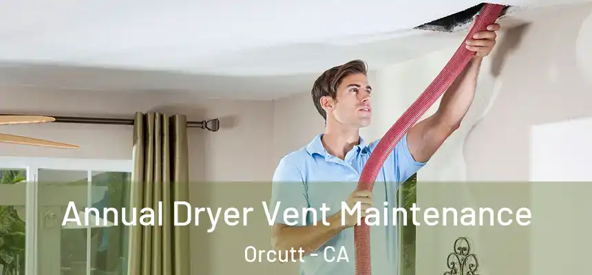  Annual Dryer Vent Maintenance Orcutt - CA