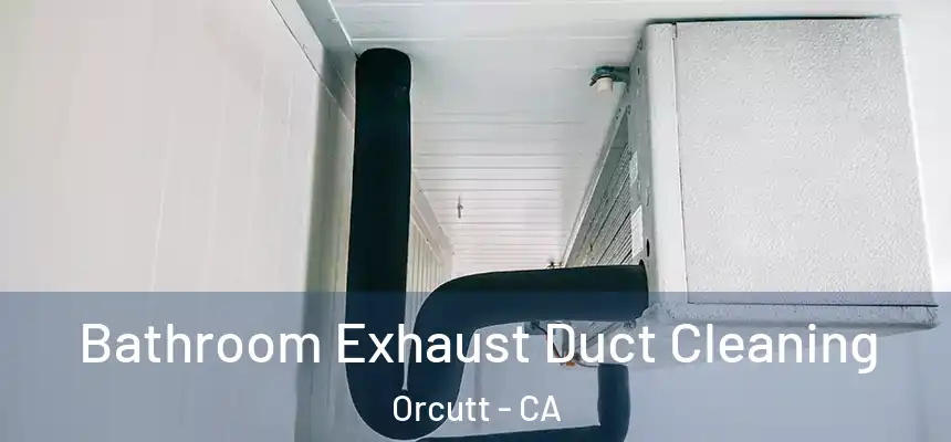  Bathroom Exhaust Duct Cleaning Orcutt - CA