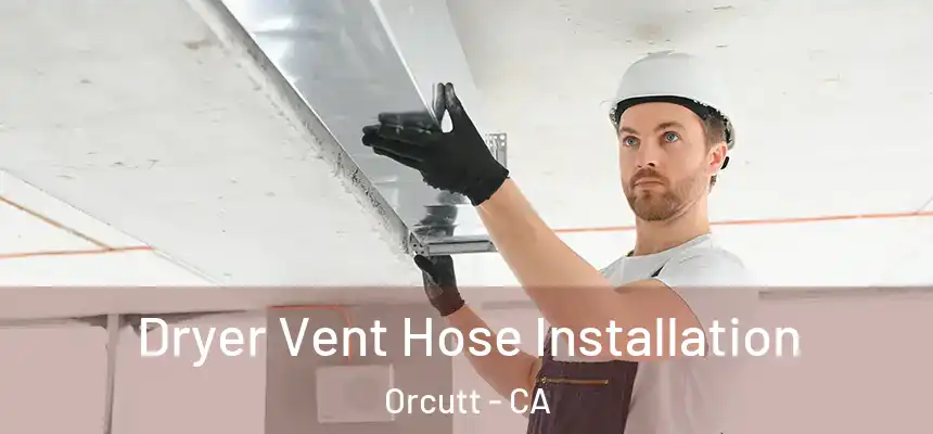  Dryer Vent Hose Installation Orcutt - CA