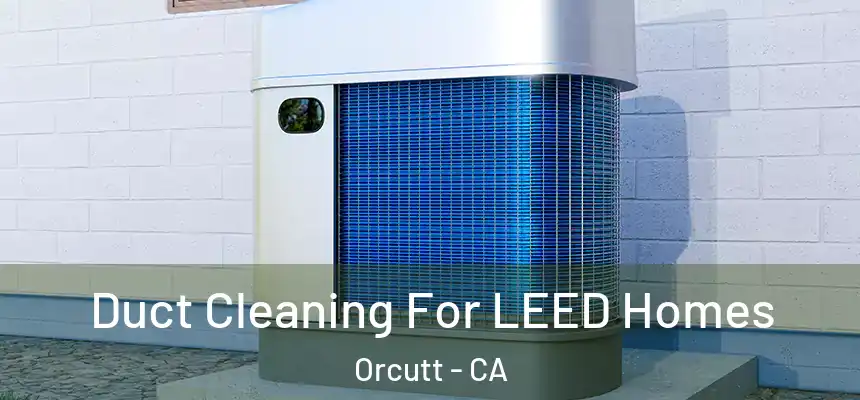  Duct Cleaning For LEED Homes Orcutt - CA