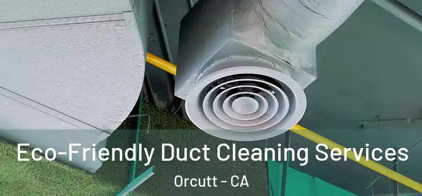  Eco-Friendly Duct Cleaning Services Orcutt - CA