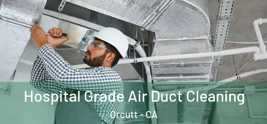 Hospital Grade Air Duct Cleaning Orcutt - CA
