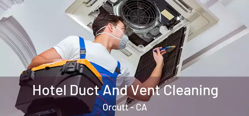  Hotel Duct And Vent Cleaning Orcutt - CA