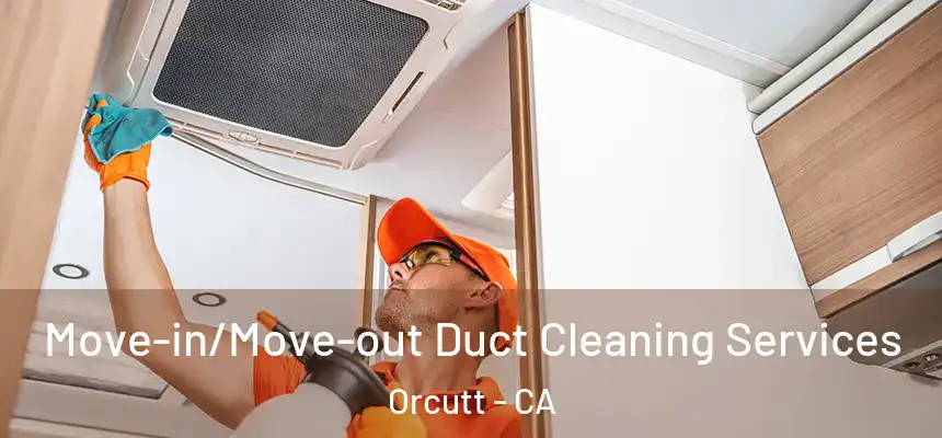  Move-in/Move-out Duct Cleaning Services Orcutt - CA
