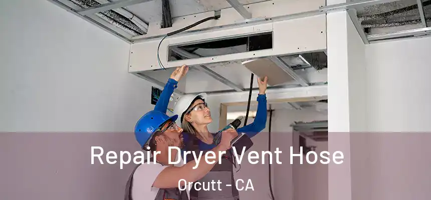 Repair Dryer Vent Hose Orcutt - CA