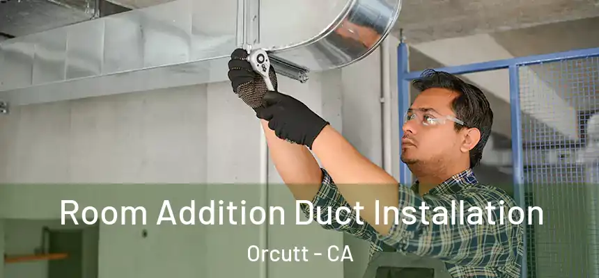  Room Addition Duct Installation Orcutt - CA