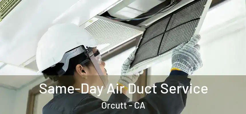  Same-Day Air Duct Service Orcutt - CA